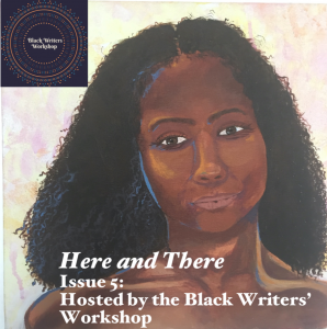 Here and There: Issue 5, hosted by the Black Writers Workshop